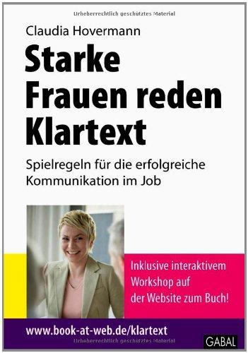 Starke Frauen reden Klartext: Spielregeln für die erfolgreiche Kommunikation im Job