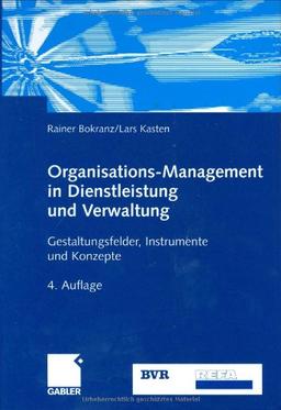 Organisations-Management in Dienstleistung und Verwaltung: Gestaltungsfelder, Instrumente und Konzepte