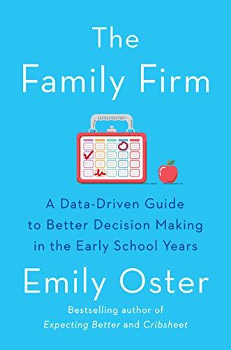 The Family Firm: A Data-Driven Guide to Better Decision Making in the Early School Years (The ParentData Series, Band 3)