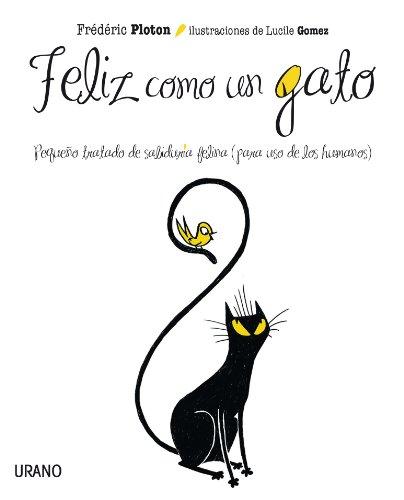 Feliz como un gato : pequeño tratado de sabiduría felina para uso humano (Crecimiento personal)