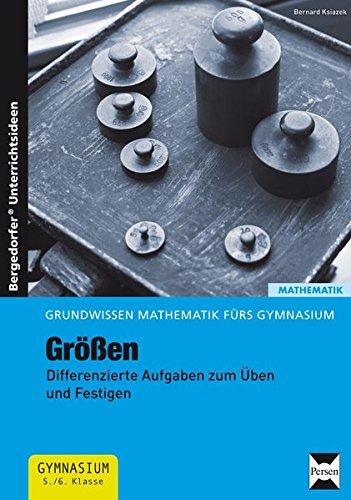 Größen: Differenzierte Aufgaben zum Üben und Festigen (5. und 6. Klasse) (Grundwissen Mathematik fürs Gymnasium)