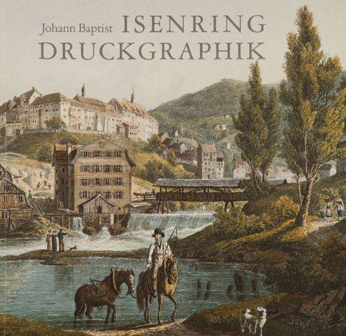 Johann Baptist Isenring 1796-1860. Druckgraphik