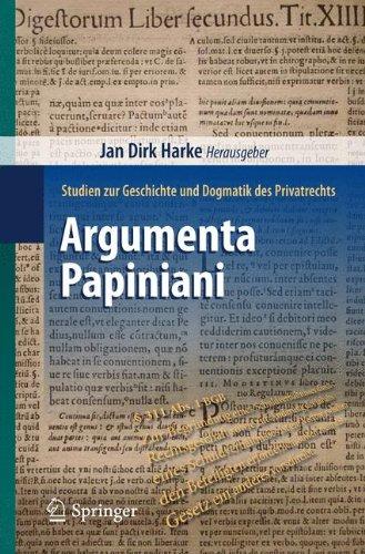 Argumenta Papiniani: Studien zur Geschichte und Dogmatik des Privatrechts (German Edition)