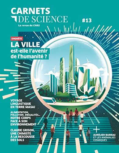 Carnets de science, n° 13. La ville est-elle l'avenir de l'humanité ?