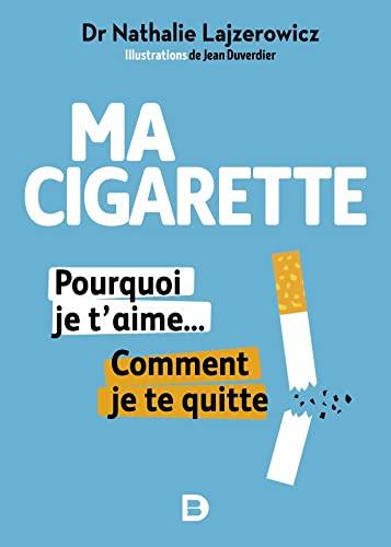 Ma cigarette : pourquoi je t'aime... comment je te quitte