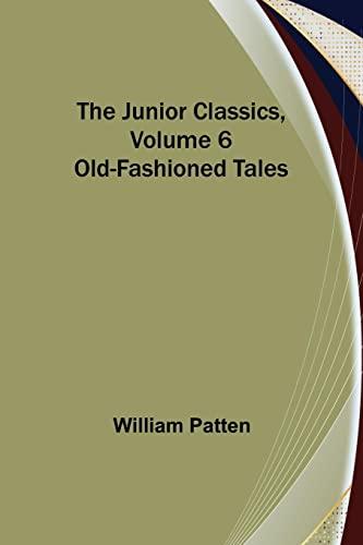 The Junior Classics, Volume 6: Old-Fashioned Tales