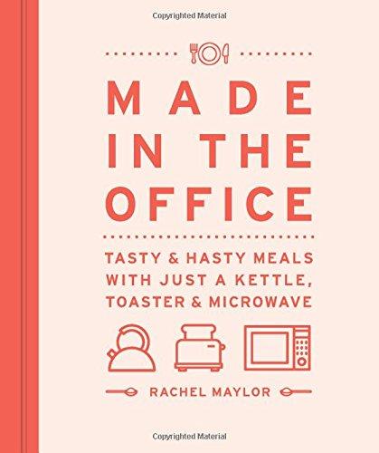 Made in the Office: Tasty And Hasty Meals With Just a Kettle, Toaster & Microwave