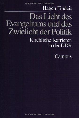 Das Licht des Evangeliums und das Zwielicht der Politik: Kirchliche Karrieren in der DDR