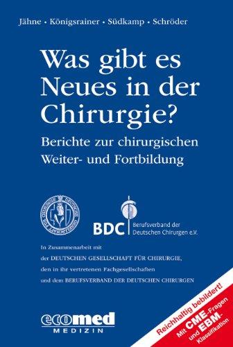 Was gibt es Neues in der Chirurgie? Jahresbände 2013, 2014, 2015: Was gibt es Neues in der Chirurgie? Jahresband 2015: Berichte zur chirurgischen Weiter- und Fortbildung