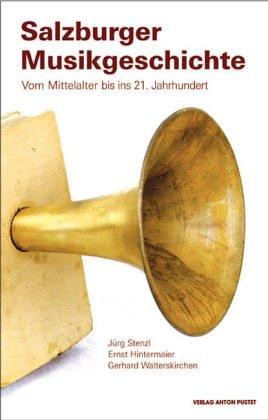 Salzburger Musikgeschichte: Von Mittelalter bis ins 21. Jahrhundert