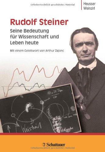 Rudolf Steiner: Seine Bedeutung für Wissenschaft und Leben heute