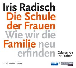 Schule der Frauen: Wie wir die Familie neu erfinden