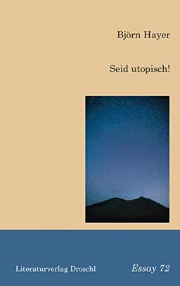 Seid utopisch!: Für eine Politik der Verantwortung (Droschl Essay)