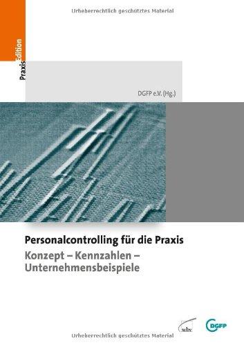 Personalcontrolling für die Praxis: Konzepte - Kennzahlen - Unternehmensbeispiele