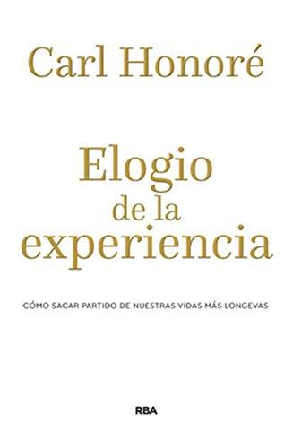 Elogio de la experiencia: Cómo sacar partido de nuestras vidas más longevas (DIVULGACIÓN)