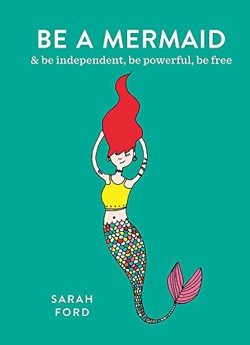 Be a Mermaid: & be independent, be powerful, be free