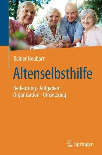 Altenselbsthilfe: Bedeutung - Aufgaben - Organisation - Umsetzung