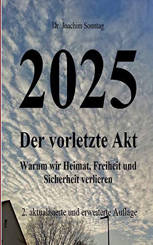 2025 - Der vorletzte Akt: Warum wir Heimat, Freiheit und Sicherheit verlieren