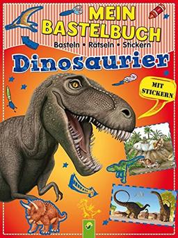 Mein Bastelbuch Dinosaurier: Basteln - Rätseln - Stickern