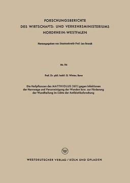 Die Heilpflanzen des Matthiolus (1611) gegen Infektionen der Harnwege und Verunreinigung der Wunden bzw. zur Förderung der Wundheilung im Lichte der . ... Nordrhein-Westfalen, 94, Band 94)