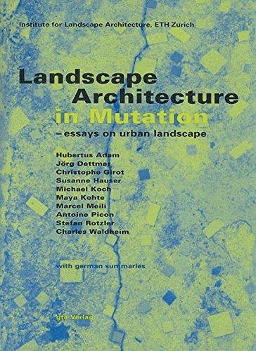 Landscape Architecture in Mutation: Essays on urban Landscapes