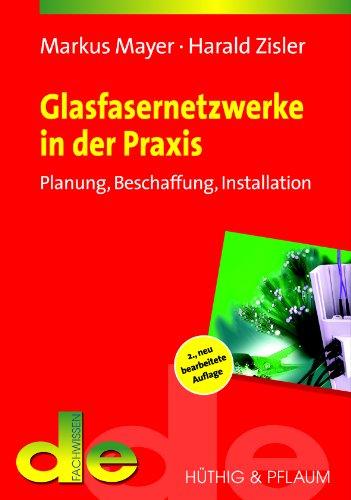 Glasfasernetzwerke in der Praxis: Planung, Beschaffung, Installation