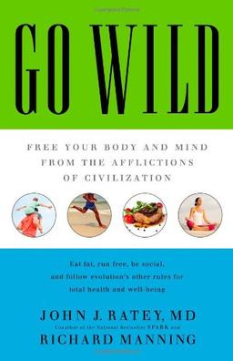 Go Wild: Free Your Body and Mind from the Afflictions of Civilization