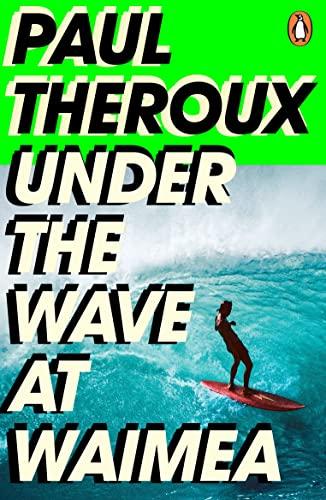 Under the Wave at Waimea: Paul Theroux