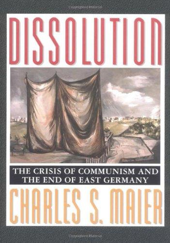 Dissolution: The Crisis of Communism and the End of East Germany