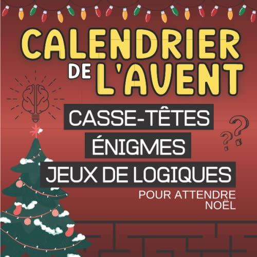 Calendrier de l'avent énigmes: Carnet cadeau pour attendre noël composé d’énigmes , casse têtes et jeux de logique | Calendrier de l'avent familiale ... original pour vous amuser et préparer noel