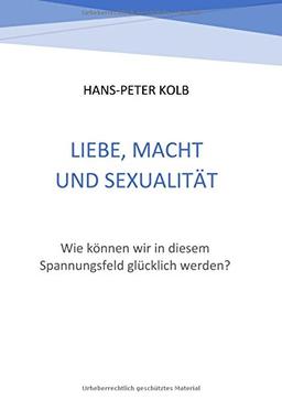 Liebe, Macht und Sexualität: Wie können wir in diesem Spannungsfeld glücklich werden?