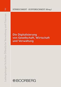 Die Digitalisierung von Gesellschaft, Wirtschaft und Verwaltung (Ludwigsburger Schriften Öffentliche Verwaltung und Finanzen)