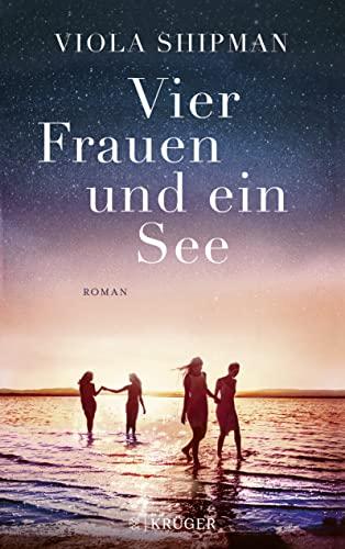 Vier Frauen und ein See: Roman