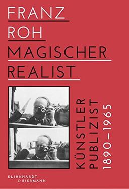 Franz Roh - Magischer Realist: Künstler und Publizist 1890-1965