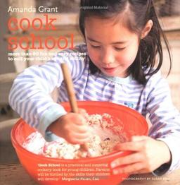 Cook School: More Than 50 Fun and Easy Recipes for Your Child at Every Age and Stage