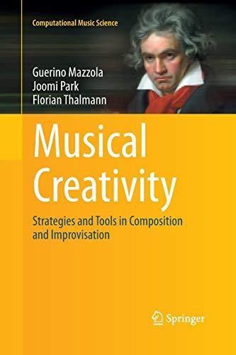 Musical Creativity: Strategies and Tools in Composition and Improvisation (Computational Music Science)