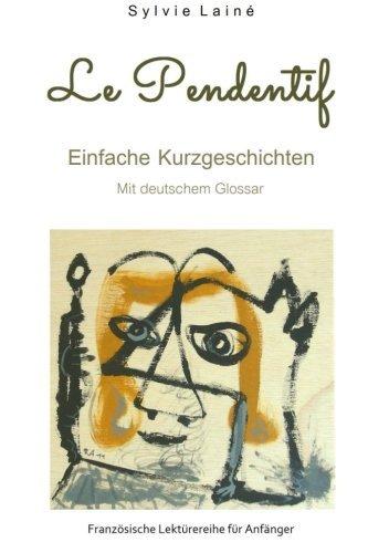 Le Pendentif, Einfache Geschichten auf Französisch: mit deutschem Glossar (Französische Lektürereihe für Anfänger)