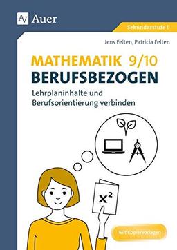 Mathematik 9-10 berufsbezogen: Lehrplaninhalte und Berufsorientierung verbinden (9. und 10. Klasse)