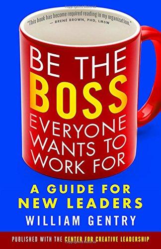 Be the Boss Everyone Wants to Work for: A Guide for New Leaders (Agency/Distributed)