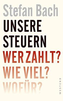 Unsere Steuern: Wer zahlt? Wie viel? Wofür?