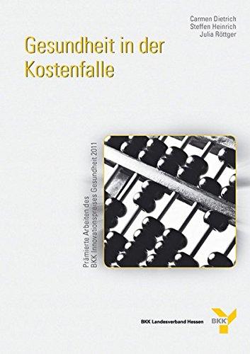 Gesundheit in der Kostenfalle. Prämierte Arbeiten des BKK-Innovationspreis Gesundheit 2011