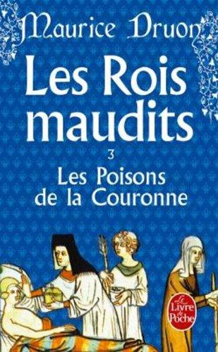 Les rois maudits. Vol. 3. Les poisons de la couronne : roman historique