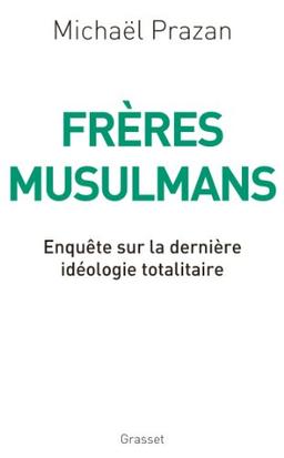 Frères musulmans : enquête sur la dernière idéologie totalitaire