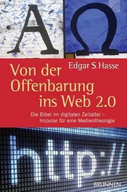 Von der Offenbarung ins Web 2.0: Die Bibel im digitalen Zeitalter - Impulse für eine Medientheologie