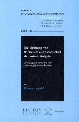 Die Ordnung von Wirtschaft und Gesellschaft als zentrale Aufgabe: Ordnungsökonomische und kulturvergleichende Studien