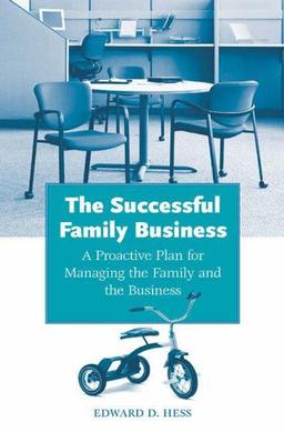 The Successful Family Business: A Proactive Plan for Managing the Family and the Business