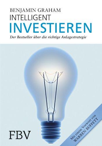 Intelligent Investieren: Der Bestseller über die richtige Anlagstrategie