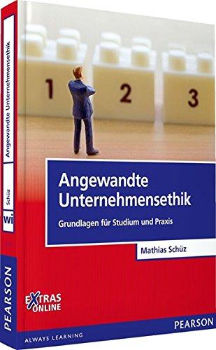 Angewandte Unternehmensethik: Grundlagen für Studium und Praxis (Pearson Studium - Economic BWL)