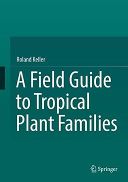 A Field Guide to Tropical Plant Families