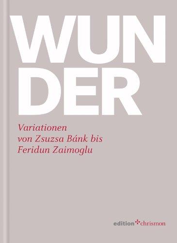 Wunder. Variationen von Zsusa Bánk bis Feridun Zaimoglu